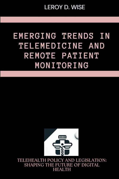 Emerging Trends in Telemedicine and Remote Patient Monitoring (Paperback)