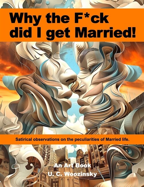 Why the f*ck did I get Married!: Satirical observations on the peculiarities of Married life. (Paperback)