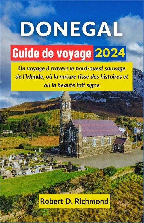Don?al Guide de voyage 2024: Un voyage ?travers le nord-ouest sauvage de lIrlande, o?la nature tisse des histoires et o?la beaut?fait signe (Paperback)