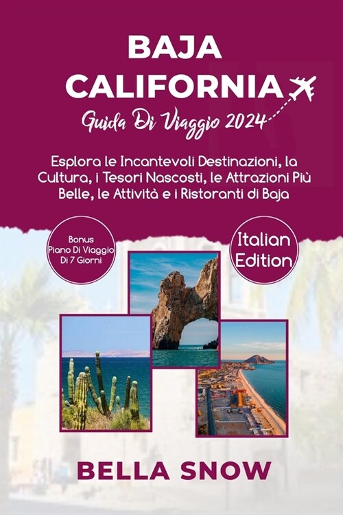 Baja California Guida Di Viaggio 2024: Esplora le Incantevoli Destinazioni, la Cultura, i Tesori Nascosti, le Attrazioni Pi?Belle, le Attivit?e i Ri (Paperback)