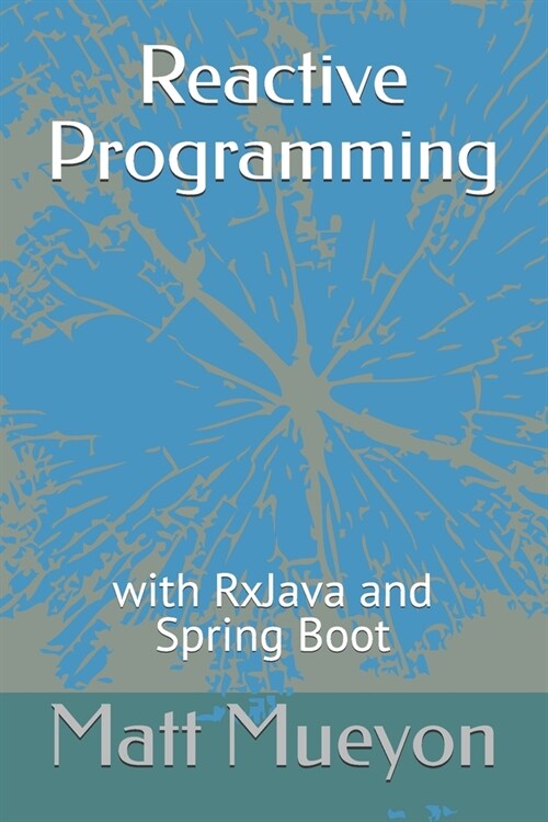 Reactive Programming: with RxJava and Spring Boot (Paperback)