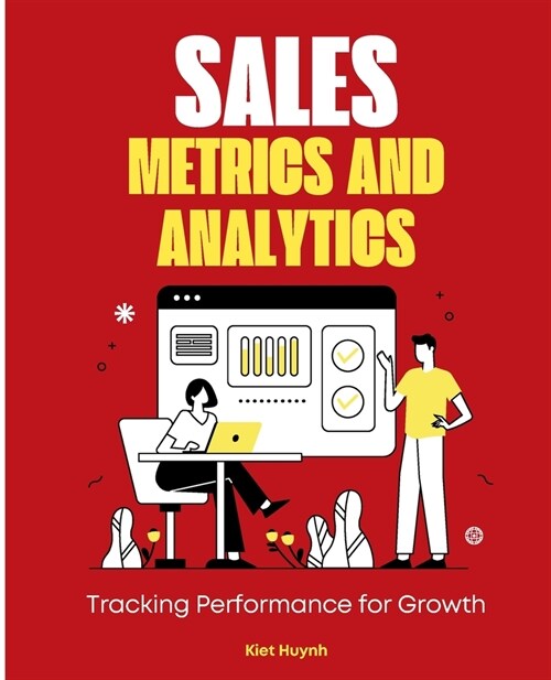Sales Metrics and Analytics: Tracking Performance for Growth (Paperback)