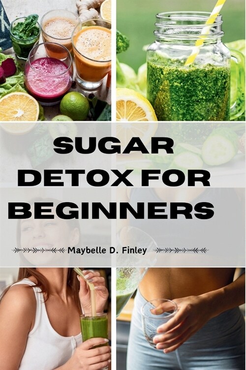 Sugar Detox for Beginners: Kick Sugar Cravings & Discover a Healthier, Energized You. (Paperback)