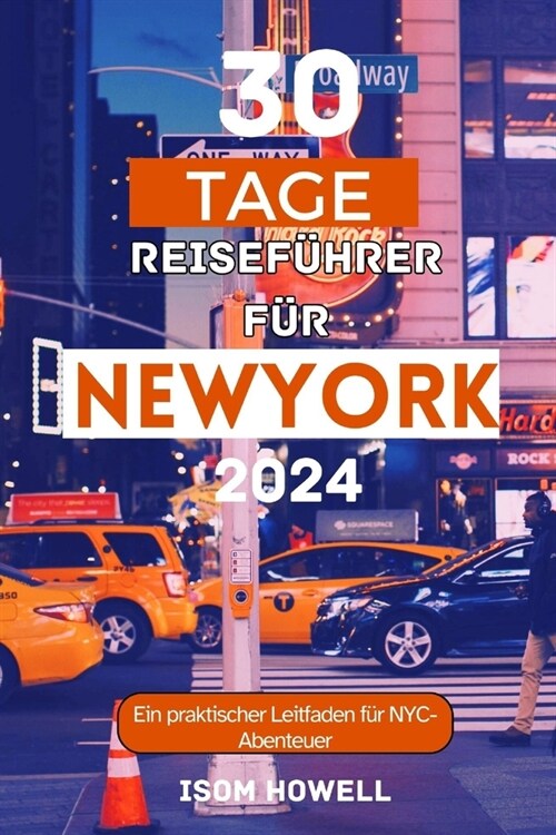 30 Tage Reisef?rer F? New York City 2024: Ein praktischer Leitfaden f? NYC-Abenteuer (Paperback)