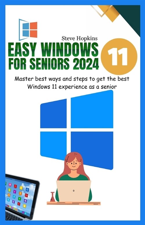 Easy windows 11 for seniors 2024: Master easy ways and steps to get the best Windows 11 experience as a senior (Paperback)