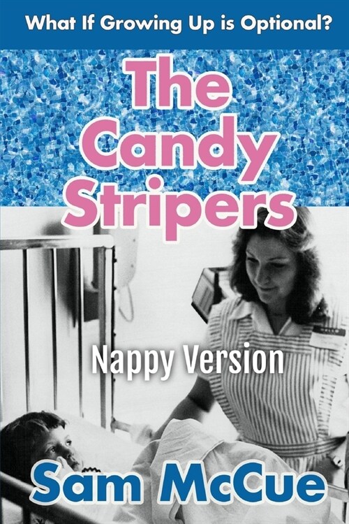 The Candy Stripers (Nappy Version): An ABDL/Coming of age/Romance story (Paperback)