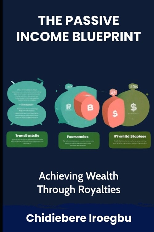 The Passive Income Blueprint: Achieving Wealth Through Royalties (Paperback)