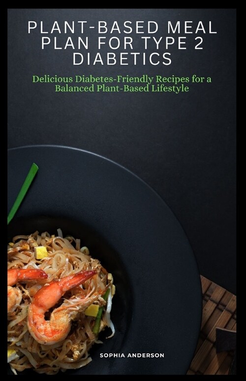 Plant-based meal plan for type 2 diabetics: Delicious Diabetes-Friendly Recipes for a Balanced Plant-Based Lifestyle (Paperback)