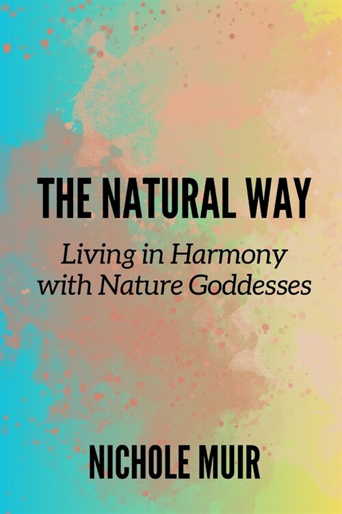 The Natural Way: Living in Harmony with Nature Goddesses (Paperback)