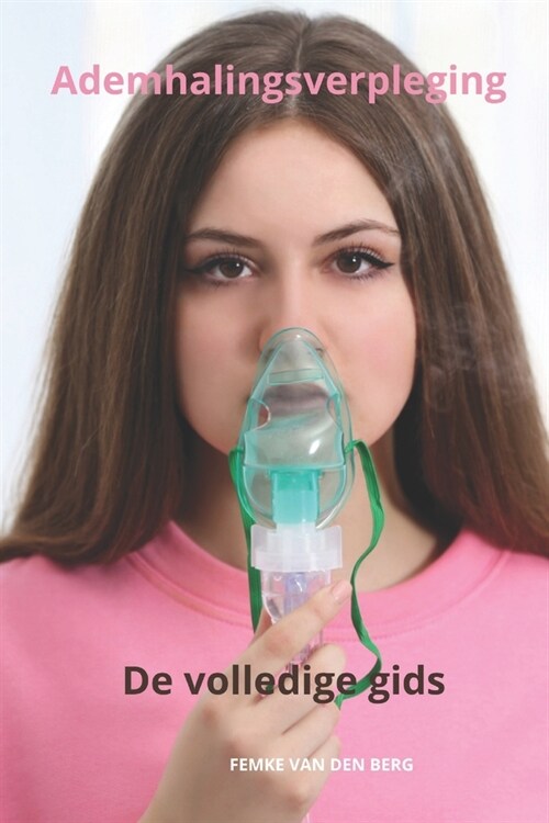 Ademhalingsverpleging De volledige gids (Paperback)