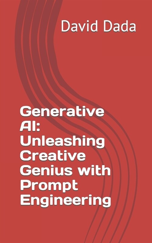 Generative AI: Unleashing Creative Genius with Prompt Engineering (Paperback)