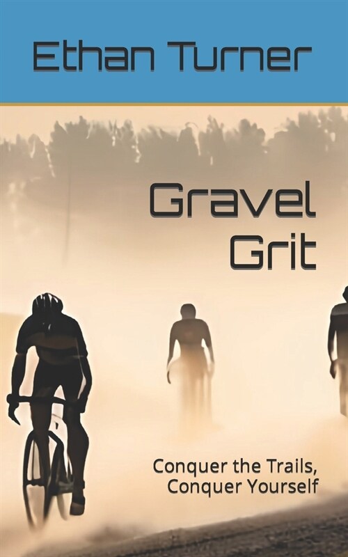 Gravel Grit: Conquer the Trails, Conquer Yourself (Paperback)