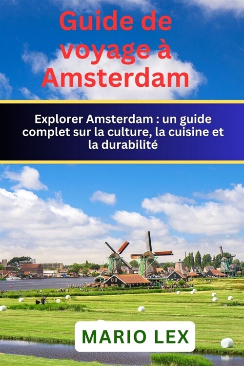 Guide de voyage ?Amsterdam: un guide complet sur la culture, la cuisine et la durabilit? (Paperback)