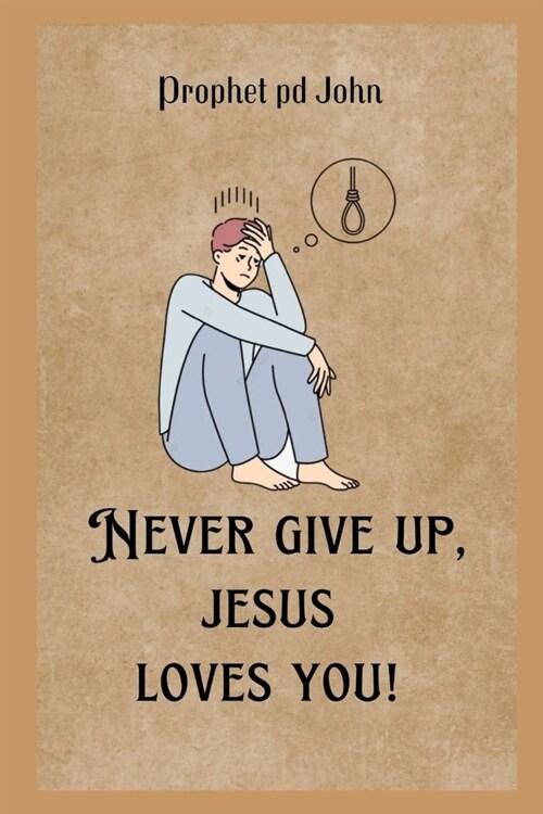 Never Give Up, Jesus Loves You! (Paperback)