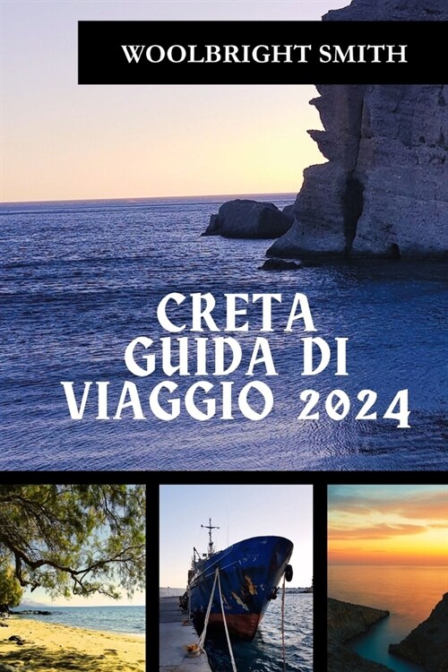 Creta Guida Di Viaggio 2024: Cronache di Creta 2024: svelare misteri, abbracciare lavventura e assaporare la serenit? (Paperback)