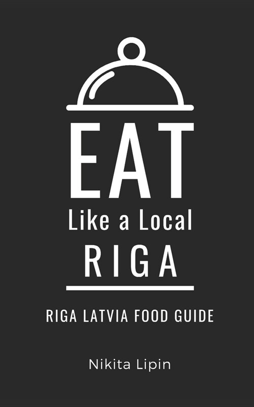 Eat Like a Local-Riga: Riga Latvia Food Guide (Paperback)