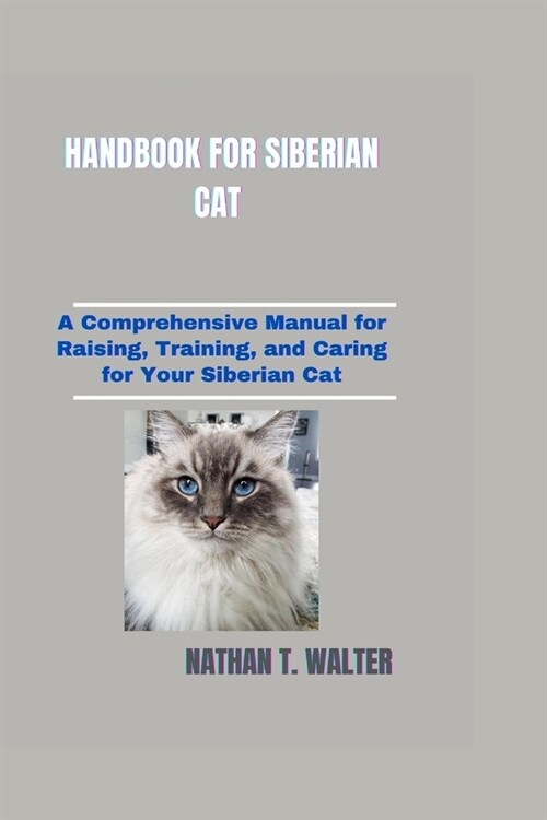 Handbook for Siberian Cat: A Comprehensive Manual for Raising, Training, and Caring for Your Siberian Cat (Paperback)