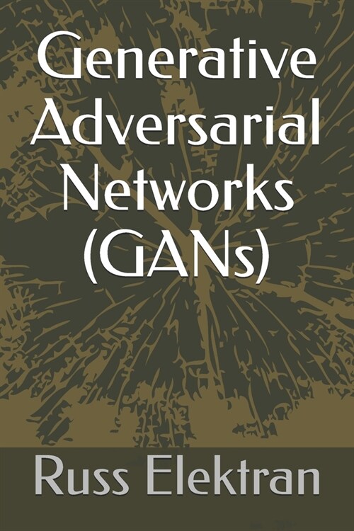 Generative Adversarial Networks (GANs) (Paperback)