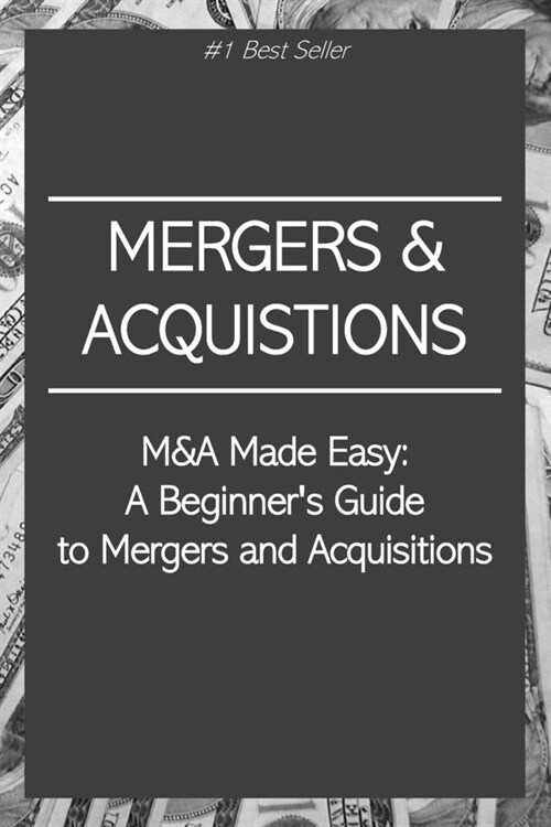 M&A Made Easy: A Beginners Guide to Mergers and Acquisitions (Paperback)