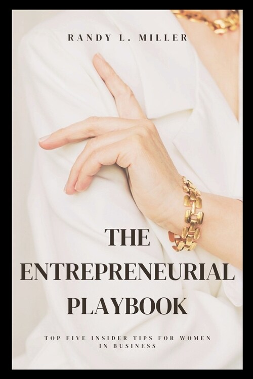 The Entrepreneurial Playbook: Top Five Insider Tips for Women in Business (Paperback)