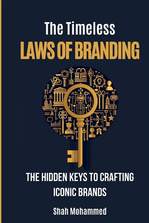 The Timeless Laws of Branding: The Hidden Keys to Crafting Iconic Brands. (Paperback)