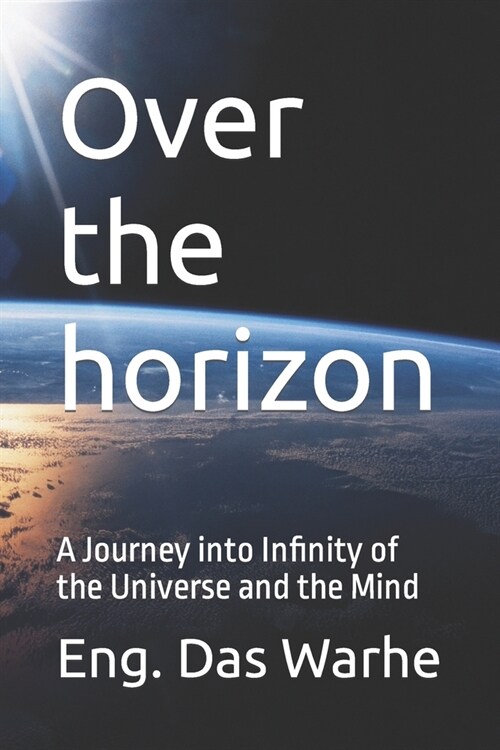 Over the horizon: A Journey into Infinity of the Universe and the Mind (Paperback)