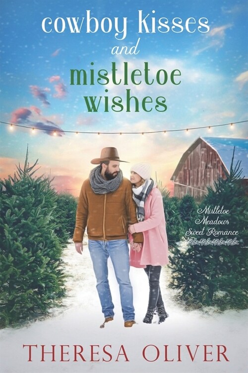 Cowboy Kisses and Mistletoe Wishes: Contemporary Holiday Romance, Grumpy Cowboy, Big City Realtor (Paperback)