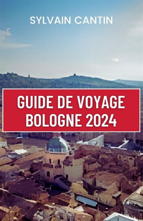 Guide de Voyage Bologne: Un guide complet et actualis?pour d?ouvrir les charmes du joyau cach?de lItalie, sa capitale culturelle, et planif (Paperback)