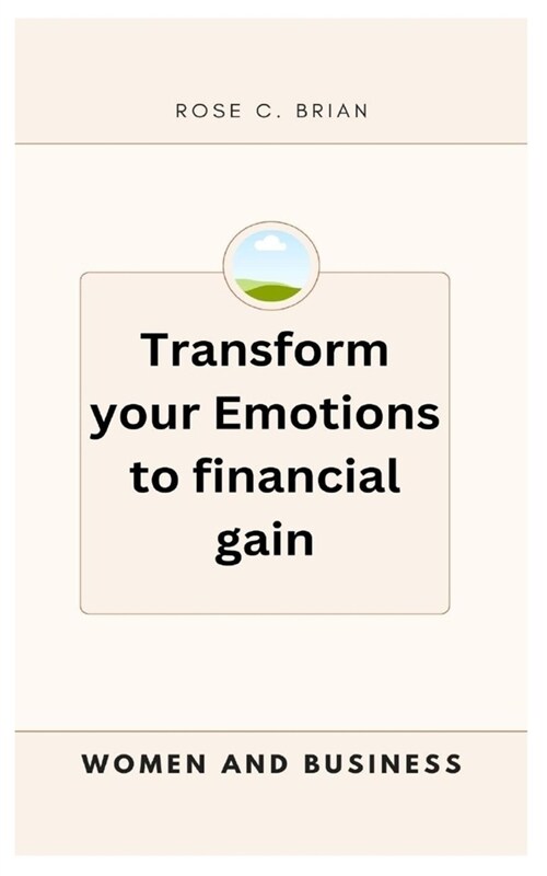 Women and Business: Transform your Emotions to financial gain (Paperback)