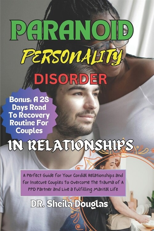 Paranoid Personality Disorder In Relationships: A Perfect Guide For Your Cordial Relationships and For Insecure Couples To Overcoming the Trauma of a (Paperback)