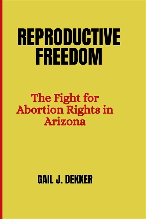 Reproductive Freedom: The Fight for Abortion Rights in Arizona (Paperback)