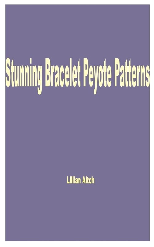 Stunning Bracelet Peyote Patterns (Paperback)