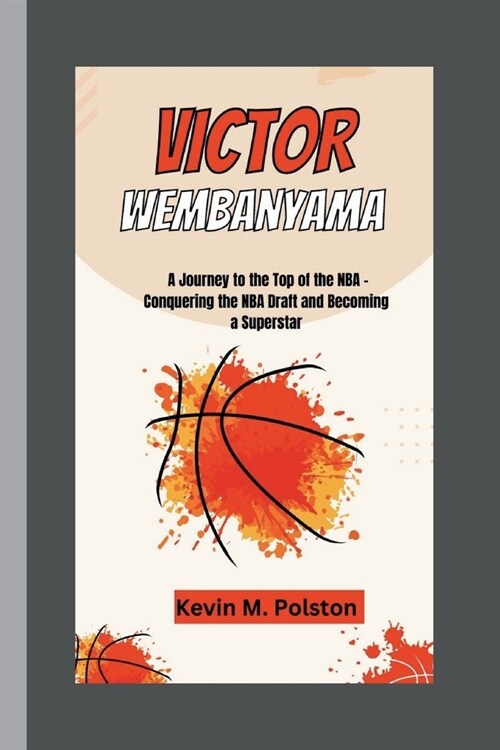 Victor Wembanyama: A Journey to the Top of the NBA - Conquering the NBA Draft and Becoming a Superstar (Paperback)