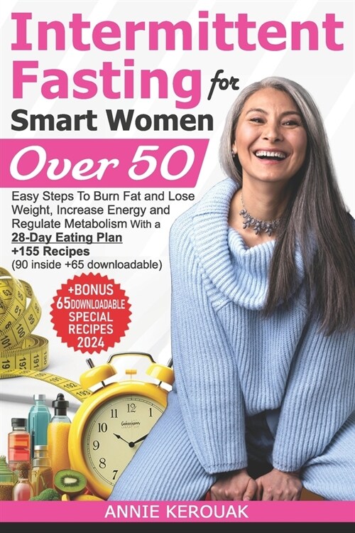 Intermittent Fasting for Smart Women Over 50: Easy Steps To Burn Fat And Lose Weight, Increase Energy And Regulate Metabolism With A 28-Day Eating Pla (Paperback)
