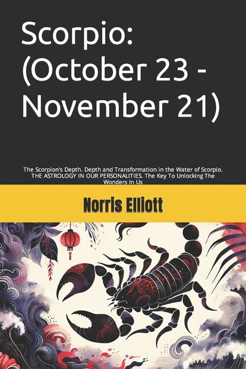 Scorpio: (October 23 - November 21): The Scorpions Depth. Depth and Transformation in the Water of Scorpio. THE ASTROLOGY IN O (Paperback)