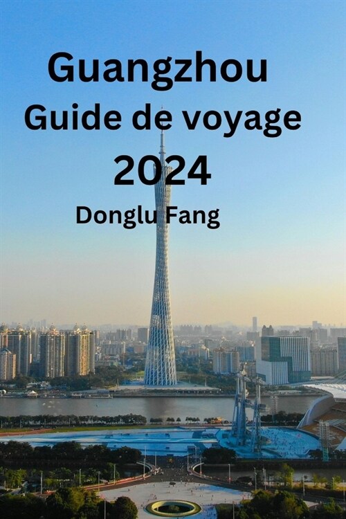 Guangzhou Guide de voyage 2024 (Paperback)