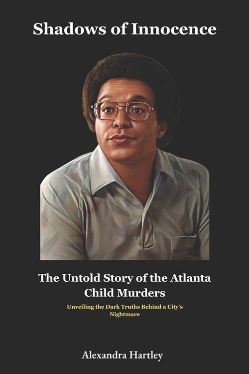 Shadows of Innocence: The Untold Story of the Atlanta Child Murders: Unveiling the Dark Truths Behind a Citys Nightmare (Paperback)