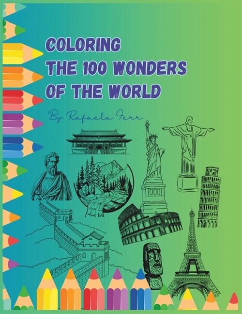 Coloring The 100 Wonders Of The World: Discover, Color, and Explore the Wonders of the World (Paperback)