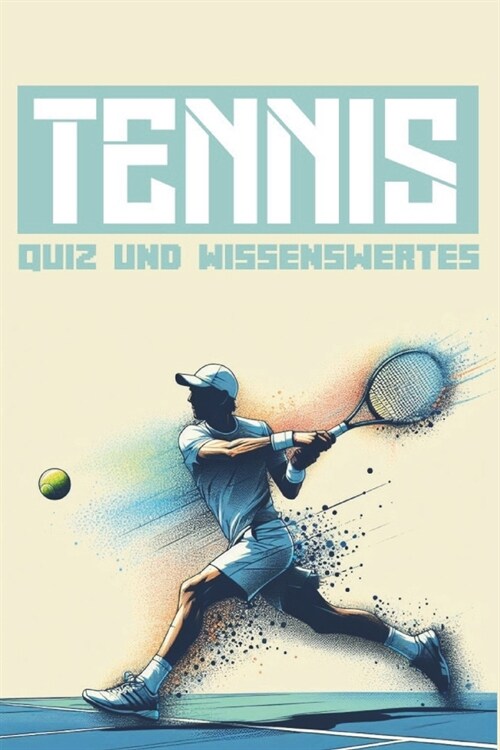 Tennis quiz und Wissenswertes: Gro? Sammlung von Fragen und Unn?zes Fakten zur Tennisgeschichte, Legenden, Rekorden und mehr (Paperback)