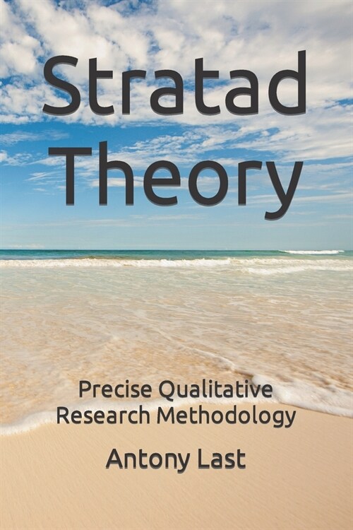 Stratad Theory: Precise Qualitative Research Methodology (Paperback)