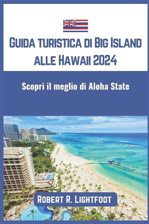 Guida turistica di Big Island alle Hawaii 2024: Scopri il meglio di Aloha State (Paperback)