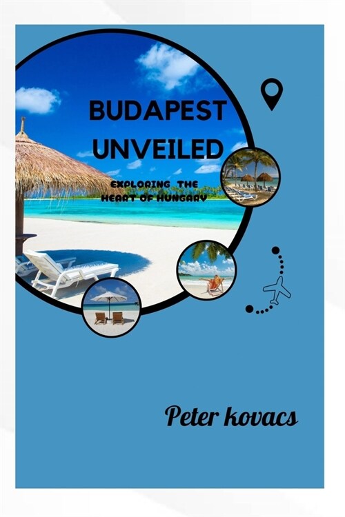 Budapest Unveiled: Exploring the heart of Hungary (Paperback)