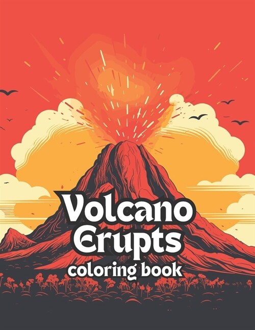 Eruptive Escapes: A Volcano Erupts Coloring Book: Color Your Way through 50 Explosive Volcanic Landscapes (Paperback)