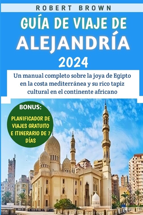 Gu? De Viaje De Alejandr? 2024: Un manual completo sobre la joya de Egipto en la costa mediterr?ea y su rico tapiz cultural en el continente africa (Paperback)