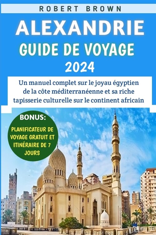 Alexandrie Guide De Voyage 2024: Un manuel complet sur le joyau ?yptien de la c?e m?iterran?nne et sa riche tapisserie culturelle sur le continent (Paperback)