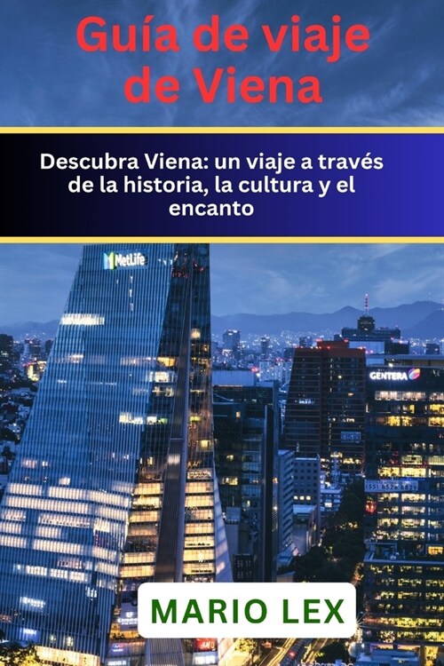 Gu? de viaje de Viena: Descubra un viaje a trav? de la historia, la cultura y el encanto (Paperback)