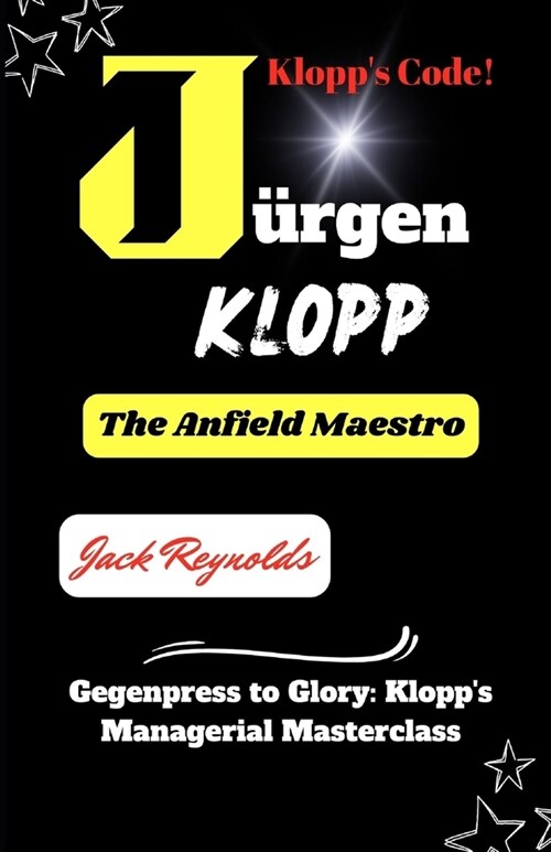 The J?gen Klopp Story: Gegenpress to Glory: Klopps Managerial Masterclass (Paperback)