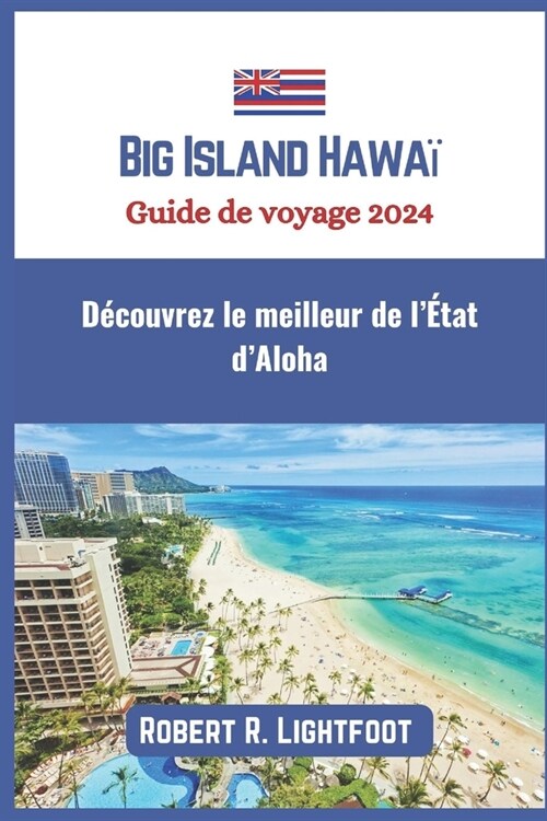 Big Island Hawa?Guide de voyage 2024: D?ouvrez le meilleur de l?at dAloha (Paperback)