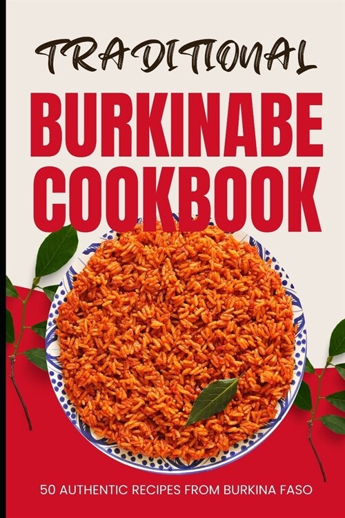 Traditional Burkinabe Cookbook: 50 Authentic Recipes from Burkina Faso (Paperback)