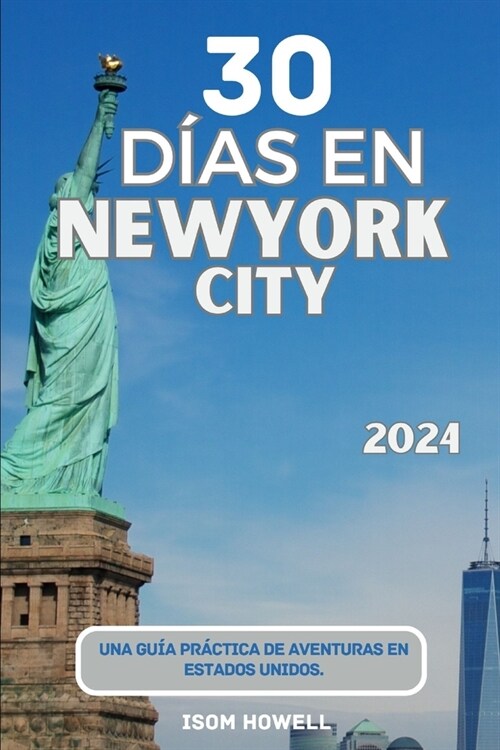 30 D?s En New York City 2024: Una gu? pr?tica de aventuras en Estados Unidos (Paperback)